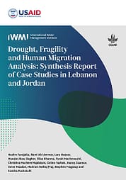Drought, fragility and human migration analysis: synthesis report of case studies in Lebanon and Jordan. Project report prepared by the International Water Management Institute (IWMI) for the Bureau for the Middle East of the United States Agency for International Development (USAID) (10/31/2023) 