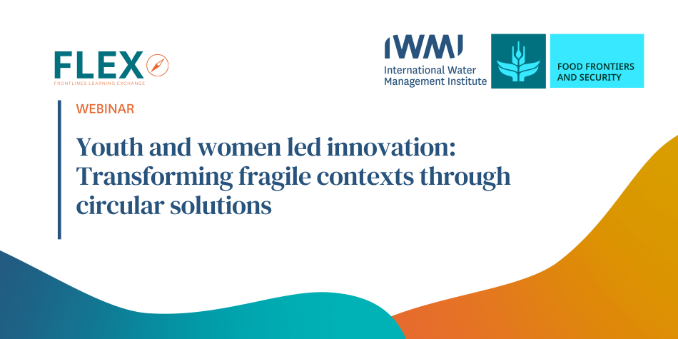 FLEX webinar 4 - Youth and women led innovation: Transforming fragile contexts through circular solutions