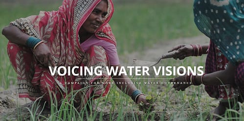 Voicing Water Visions: A campaign for more inclusive water governance Voicing Water Visions