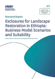 Exclosures for landscape restoration in Ethiopia: business model scenarios and suitability. Agricultural Water Management – Making a Business Case for Smallholders (4/10/2020) 